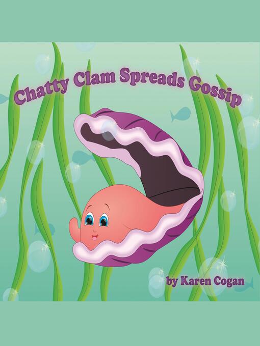 Title details for Chatty Clam Spreads Gossip by Karen Cogan - Wait list